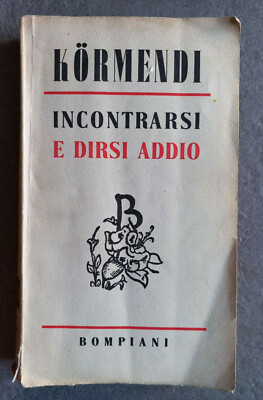 49871 F 256 CDE 1975 I ed. '900 n Kormendi Incontrarsi e dirsi addio 