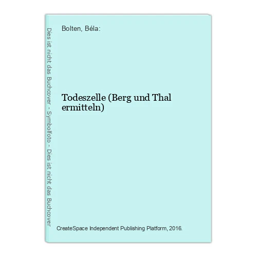 Todeszelle (Berg und Thal ermitteln) Bolten, Béla: