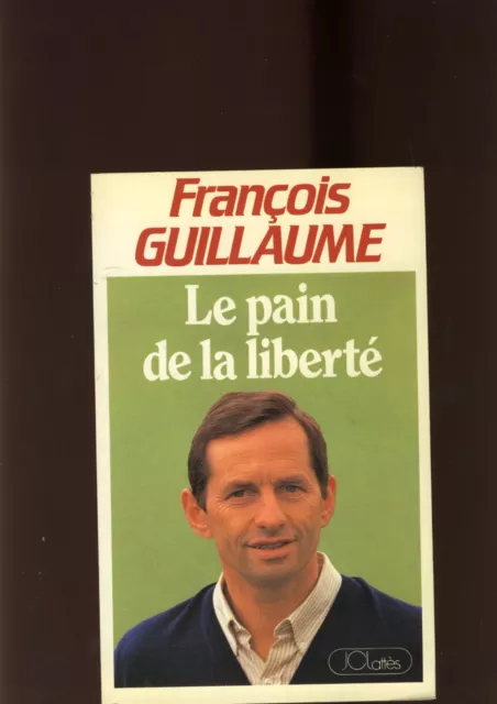 francois guillaume - chez jc lattes - Le Pain De La Liberte