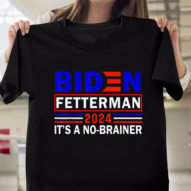 FUNNY BIDEN FETTERMAN 2024 It's a No Brainer Political TShirt 15.19