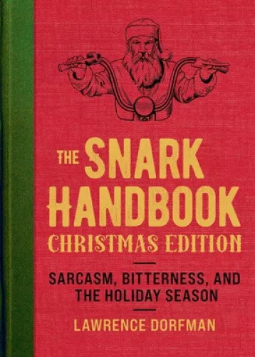 The Snark Handbook: Christmas Edition: Sarcasm, Bitterness, and the Holiday