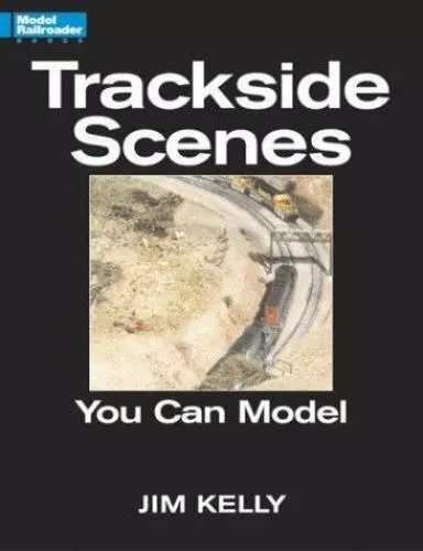 Trackside Scenes You Can Model, , Kelly, Jim, Very Good, 2003T,