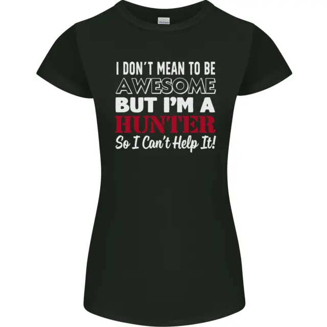 I Dont Mean to Be but Im a Hunter Hunting Womens Petite Cut T-Shirt