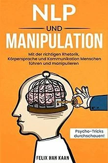 Manipulation Rhetorik NLP UND MANIPULATION: Mit der richtigen Rhetorik, K... | Buch | Zustand ...