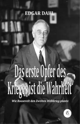 Dahl, Edgar Das Erste Opfer Des Krieges Ist Die Wahrheit: Wie Roosevelt Book NEU