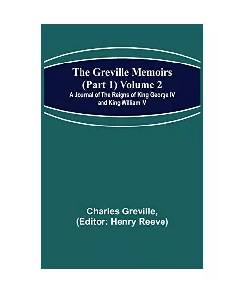 The Greville Memoirs (Part 1) Volume 2; A Journal of the Reigns of King George I