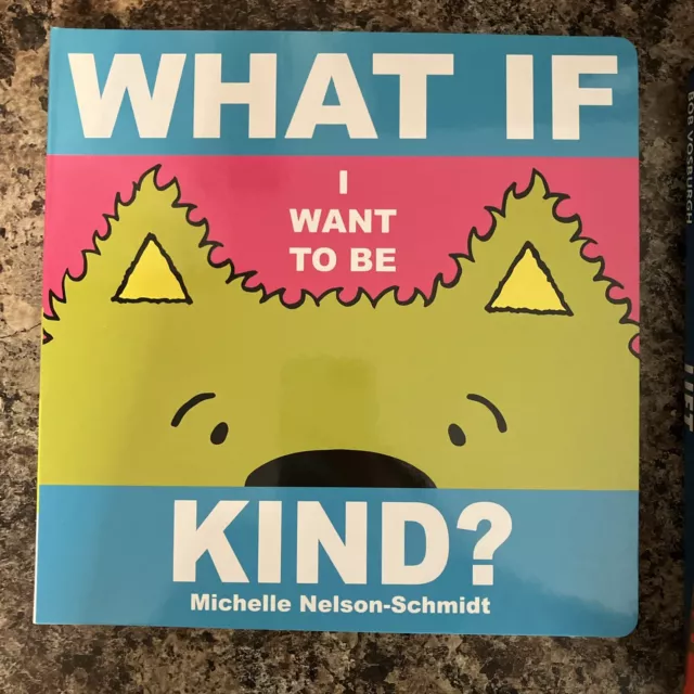What If I Want to Be Kind? Michelle Nelson-Schmidt; Board Book