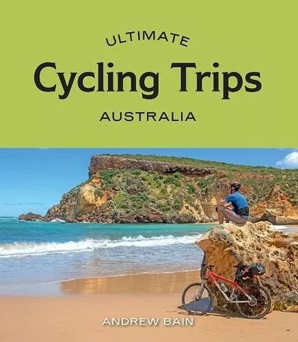 Ultimate Cycling Trips: Australia by Andrew Bain 9781741177756 Brand New Book