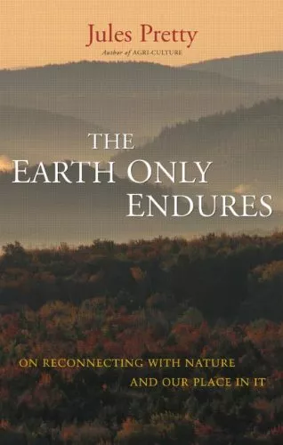 The Earth Only Endures: On Reconnecting with Nature and Our Pl .