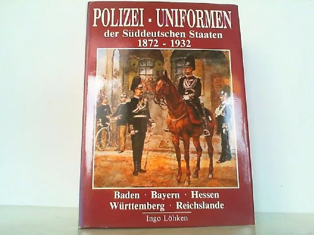 Polizei-Uniformen in Preussen der Süddeutschen Staaten 1872 - 1932. Löhke 215689