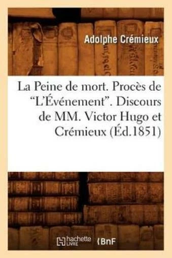 La Peine De Mort  Proc?S De L'?V?Nement  Discours De Mm  Victor Hugo Et Cr?...
