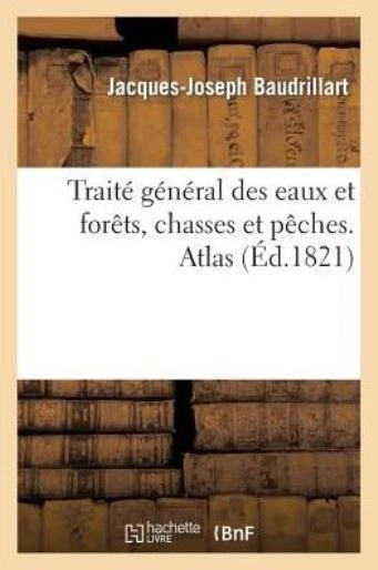 Trait? G?N?Ral Des Eaux Et For?Ts, Chasses Et P?Ches  Atlas Des Mod?Les D'?...