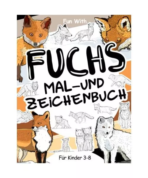Fuchs Mal- und Zeichenbuch für Kinder von 3-8 Jahren: Spaß beim Ausmalen von R