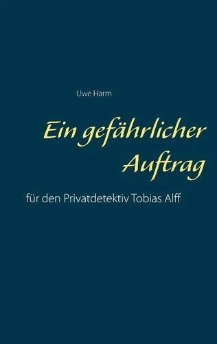 Ein gefährlicher Auftrag Harm, Uwe Buch