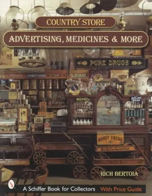 Antique Country Store Advertising, Medicines, Tins & More - Collector ID Guide