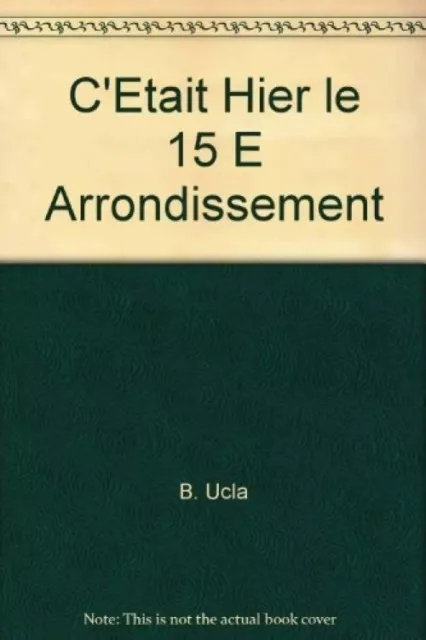 C'était Hier le 15eme Arrondissement Ucla, Bernard et Willard, Michel