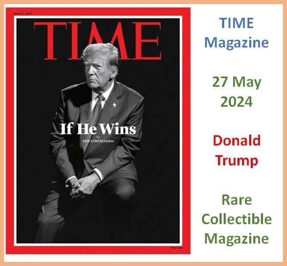 TIME MAGAZINE 27 May 2024 Donald Trump If He Wins New Presale 37.