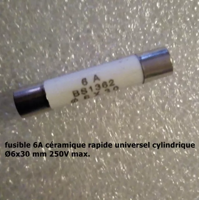 fusible céramique rapide universel cylindrique 6x30mm 250V calibre 6A  .F52.2