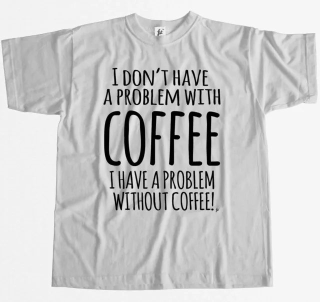 Herren-T-Shirt No Problem With Coffee But Have Without