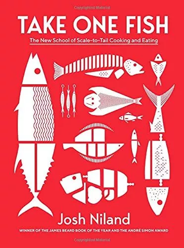 Take One Fish: School of Scale-to-Tail Cooking Eating by Josh Niland Hardcover
