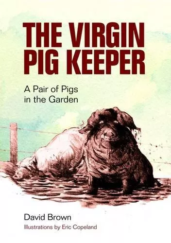 The Virgin Pig Keeper: A Pair of Pigs in the Garden,David Brown,