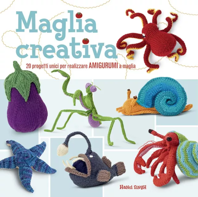 Maglia creativa. 20 progetti unici per realizzare amigurumi a maglia. Ediz...