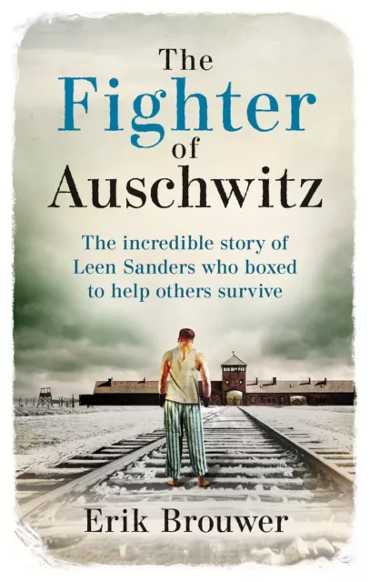 Der Kämpfer von Auschwitz: Der Unglaubliche..., Brouwer, Erik