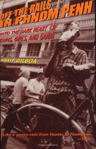 Off the Rails in Phnom Penh: Into the Dark Heart of... by Gilboa, Amit Paperback