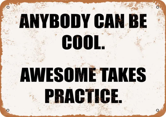 Metal Sign - ANYBODY CAN BE COOL... BUT AWESOME TAKES PRACTICE.- Vintage Look