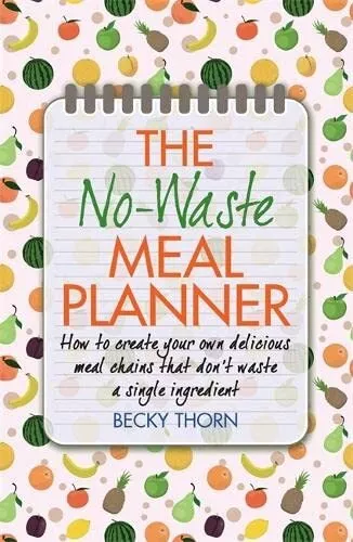 The No-Waste Meal Planner: Create Your Own Meal Chain That Won... by Becky Thorn