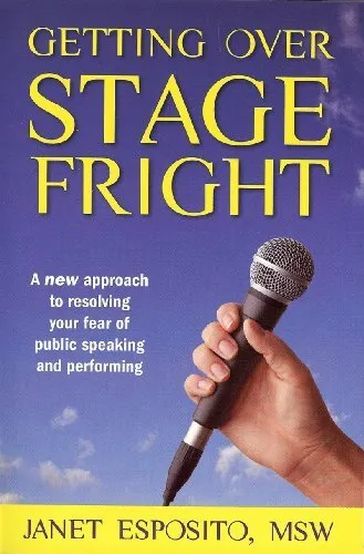 GETTING OVER STAGE FRIGHT : A NEW APPROACH TO RESOLVING By Janet Esposito *NEW*