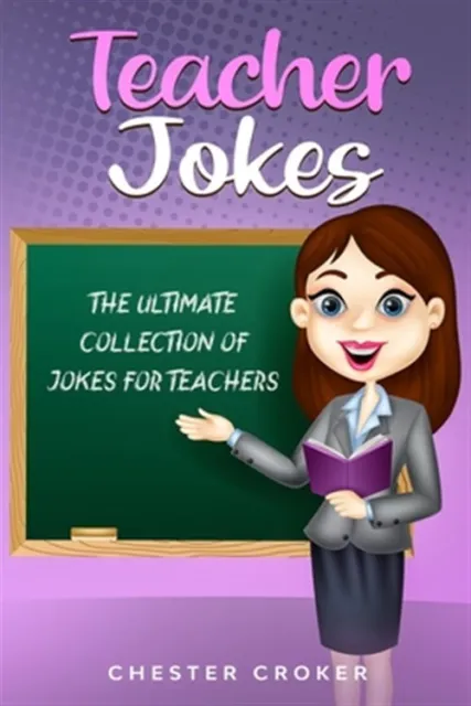 TEACHER JOKES: HUGE Selection Of Funny Jokes For Teachers by Croker ...