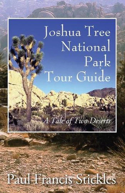 Joshua Tree National Park Tour Guide: A Tale of Two Deserts by Paul Francis Stic