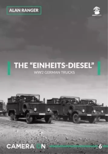 Alan Ranger The Einheits-Diesel WW2 German Trucks (Poche) Camera On