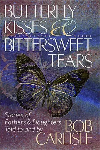 Butterfly Kisses and Bittersweet Tears: St- 084991339X, hardcover, Carlisle, new