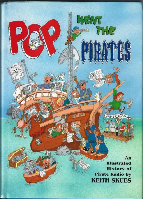 Pop Went The Pirates -An Illustrated History Of Pirate Radio - By Keith Skues