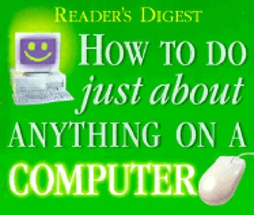 HOW TO DO Just about Anything on a Computer by Reader's Digest: Used $6 ...