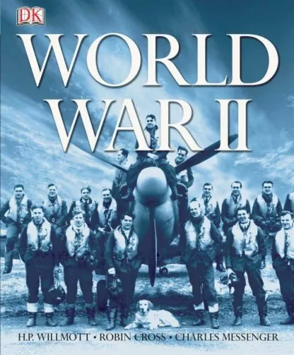 World War II By HP Willmott, Charles Messenger, Robin Cross
