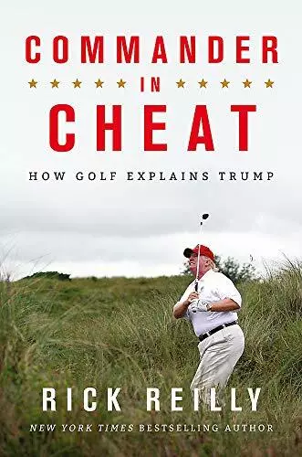 Commander in Cheat: How Golf Explains Trump: The bril by Reilly, Rick 1472266110
