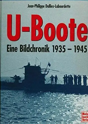 U-Boote 1935-1945: Eine Bildchronik Dallies-Labourdette, Jean Ph Buch