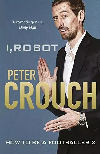 I, Robot: How to Be a Footballer 2 By Peter Crouch