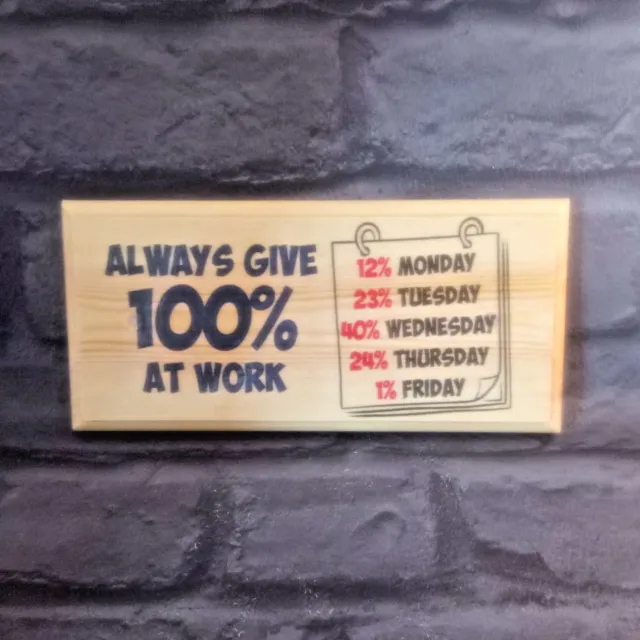 Always Give 100% At Work Sign, Funny Work Plaque Office Gift Humour Staff Boss 3
