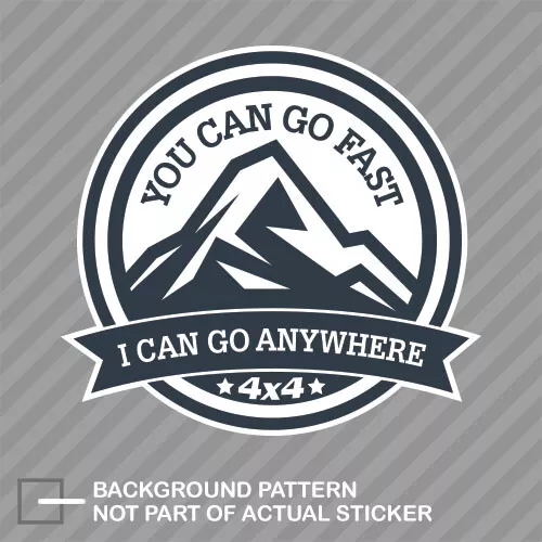 You Can Go Fast I Can Go Anywhere Sticker Decal Vinyl 4x4