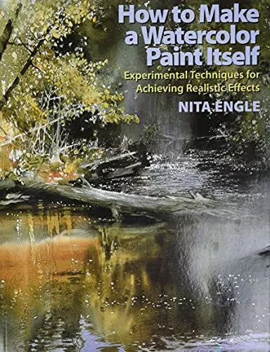 How to Make a Watercolor Paint Itself: Experimental Te by Engle, Nita 0823099776