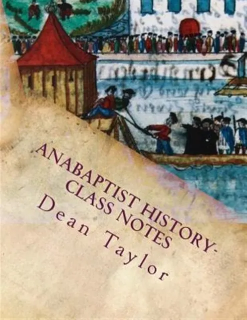 Anabaptist History : Class Notes from Dean Taylor’s Lecture on Anabaptists Hi...