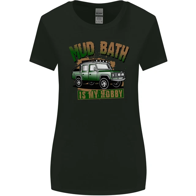 Mud Bath Is My Hobby 4X4 Off Roading Road Womens Wider Cut T-Shirt