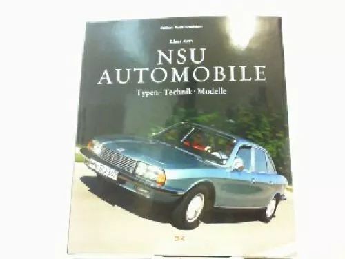NSU-Automobile: Typen - Technik - Modelle (Edition Audi Tradition). Arth, Klaus: