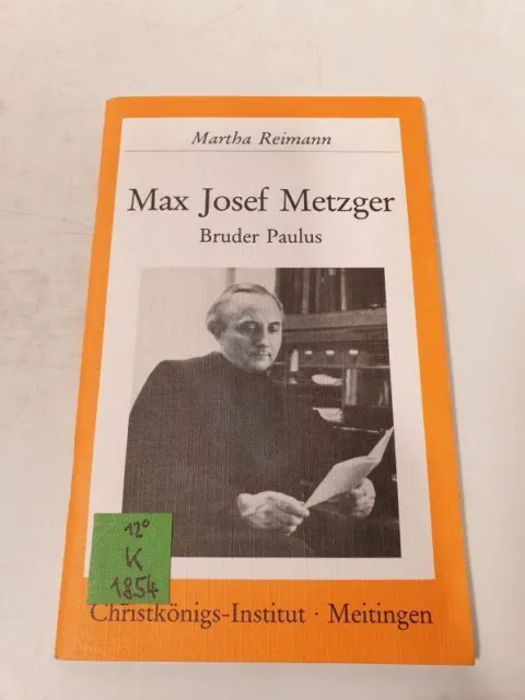 Max Josef Metzger - Bruder Paulus. Reimann, Martha: