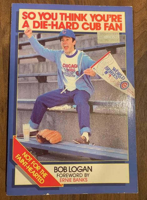 1985 So You Think You're A Die-Hard Cubs Fan by Bob Logan