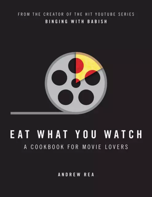 Eat What You Watch: A Cookbook for Movie Lovers by Andrew Rea (English) Hardcove